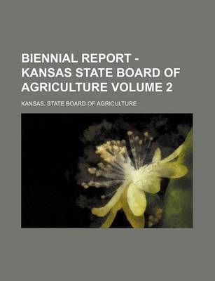 Book cover for Biennial Report - Kansas State Board of Agriculture Volume 2