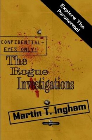 Cover of The Rogue Investigations: Explore the Paranormal: Confidential Eyes Only!