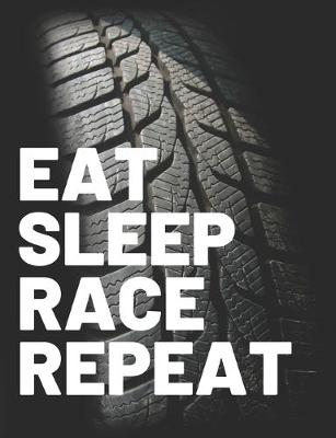 Book cover for Eat. Sleep. Race. Repeat. A journal for people who love racing.