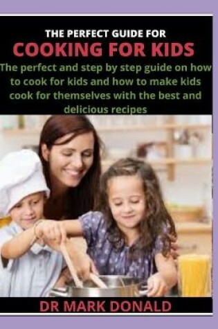 Cover of The Perfect Guide for Cooking for Kids