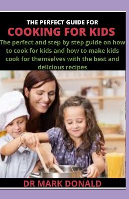 Book cover for The Perfect Guide for Cooking for Kids