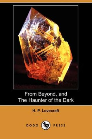 Cover of From Beyond, and The Haunter of the Dark (Dodo Press)