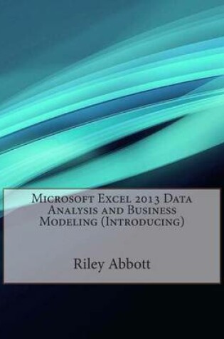 Cover of Microsoft Excel 2013 Data Analysis and Business Modeling (Introducing)