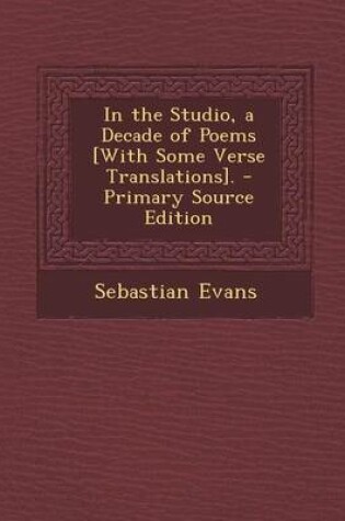 Cover of In the Studio, a Decade of Poems [With Some Verse Translations].