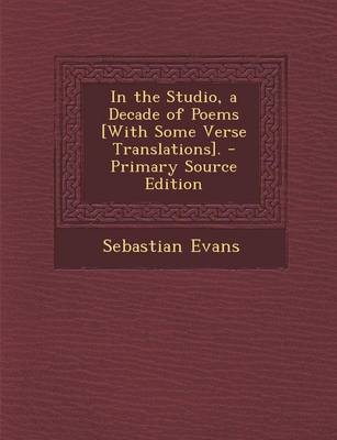 Book cover for In the Studio, a Decade of Poems [With Some Verse Translations].