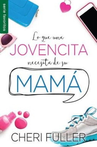 Cover of Lo Que Una Jovencita Necesita de Su Mama