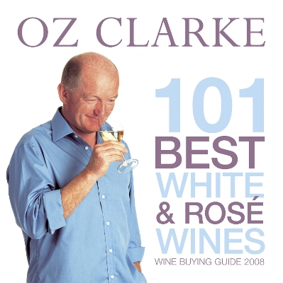 Book cover for Oz Clarke 101 Best White and Ros