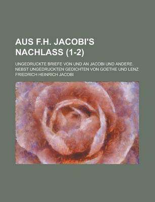 Book cover for Aus F.H. Jacobi's Nachlass; Ungedruckte Briefe Von Und an Jacobi Und Andere. Nebst Ungedruckten Gedichten Von Goethe Und Lenz (1-2)