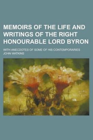 Cover of Memoirs of the Life and Writings of the Right Honourable Lord Byron; With Anecdotes of Some of His Contemporaries