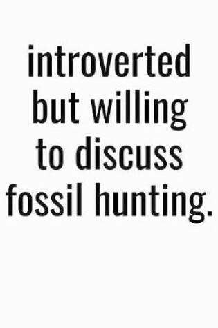 Cover of Introverted But Willing To Discuss Fossil Hunting