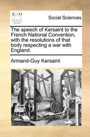 Cover of The Speech of Kersaint to the French National Convention, with the Resolutions of That Body Respecting a War with England.