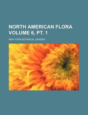 Book cover for North American Flora Volume 6, PT. 1