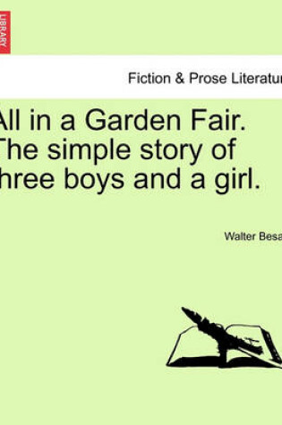 Cover of All in a Garden Fair. the Simple Story of Three Boys and a Girl. Vol. II.