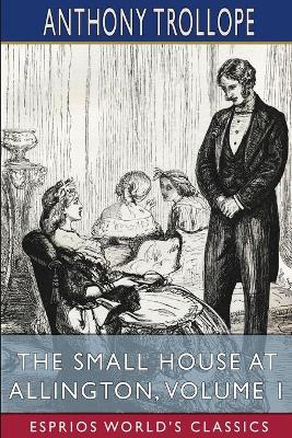 Book cover for The Small House at Allington, Volume 1 (Esprios Classics)