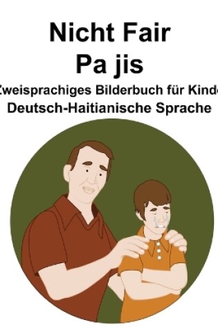 Cover of Deutsch-Haitianische Sprache Nicht Fair / Pa jis Zweisprachiges Bilderbuch für Kinder
