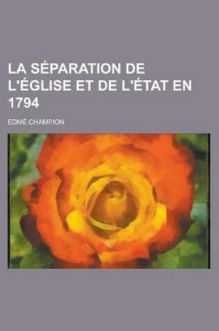 Cover of La Separation de L'Eglise Et de L'Etat En 1794