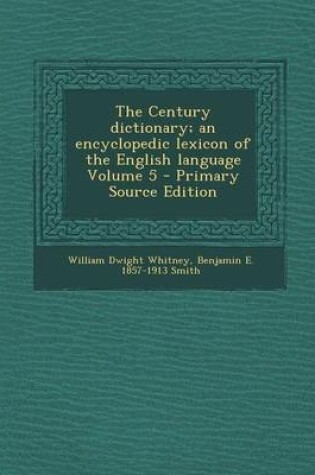 Cover of The Century Dictionary; An Encyclopedic Lexicon of the English Language Volume 5 - Primary Source Edition