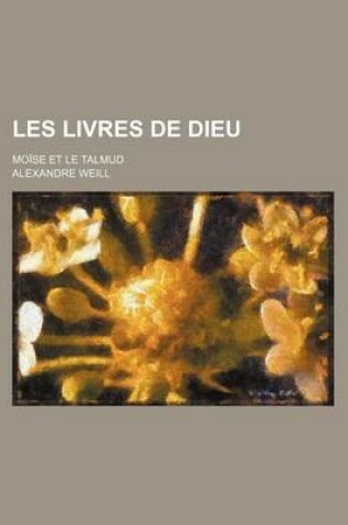 Cover of Les Livres de Dieu; Moise Et Le Talmud