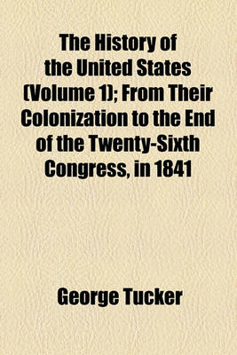 Book cover for The History of the United States (Volume 1); From Their Colonization to the End of the Twenty-Sixth Congress, in 1841
