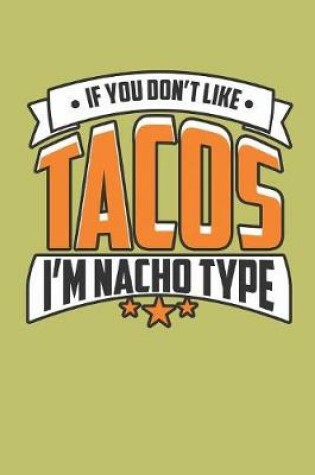 Cover of If You Don'T Like Tacos I'M Nacho Type