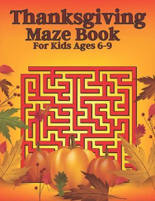 Book cover for Thanksgiving Maze Book For Kids Ages 6-9