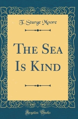 Cover of The Sea Is Kind (Classic Reprint)