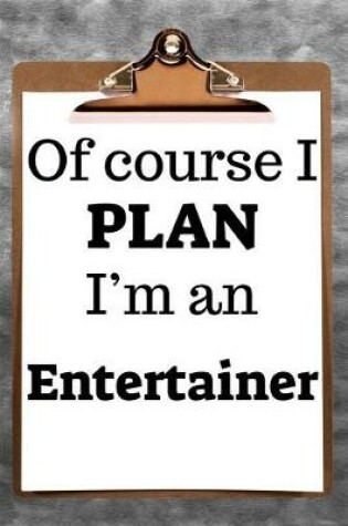 Cover of Of Course I Plan I'm an Entertainer