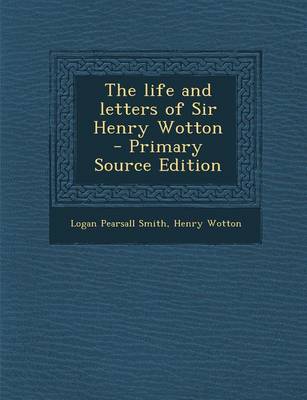 Book cover for The Life and Letters of Sir Henry Wotton - Primary Source Edition