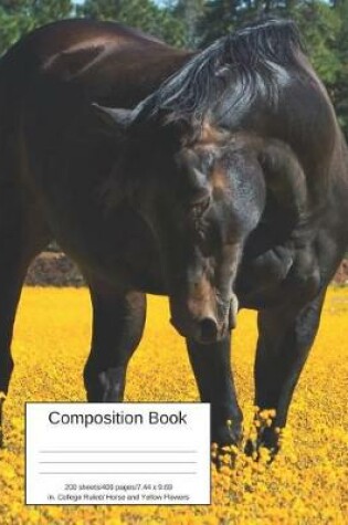 Cover of Composition Book 200 Sheets/400 Pages/7.44 X 9.69 In. College Ruled/ Horse and Yellow Flowers