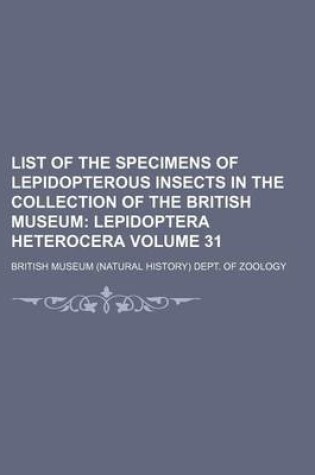 Cover of List of the Specimens of Lepidopterous Insects in the Collection of the British Museum Volume 31; Lepidoptera Heterocera