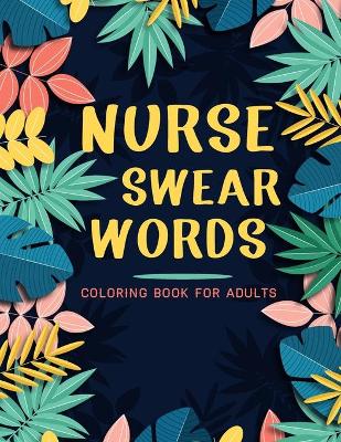 Book cover for Nurse Swear Words Coloring Book For Adults