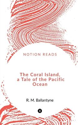 Book cover for The Coral Island, a Tale of the Pacific Ocean