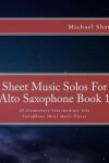 Book cover for Sheet Music Solos For Alto Saxophone Book 1