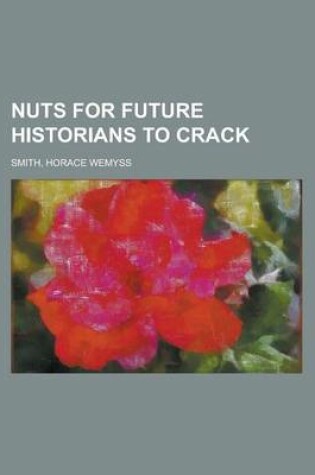 Cover of Nuts for Future Historians to Crack