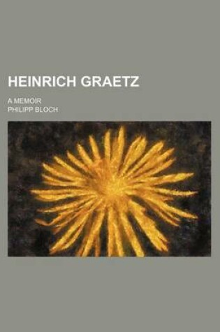 Cover of Heinrich Graetz; A Memoir