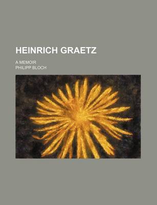 Book cover for Heinrich Graetz; A Memoir