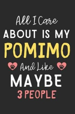 Cover of All I care about is my Pomimo and like maybe 3 people