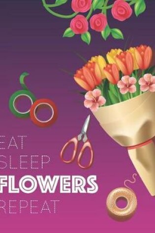 Cover of Eat Sleep Flowers Repeat