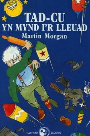 Cover of Llyfrau Lloerig: Tad-Cu yn Mynd i'r Lleuad