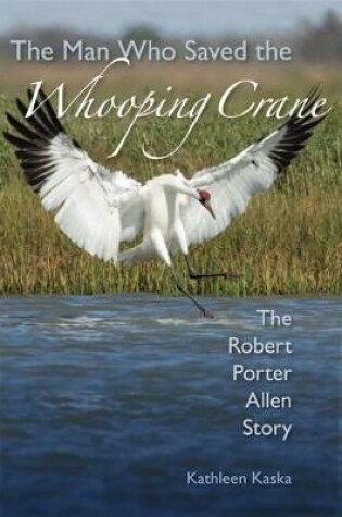 Cover of The Man Who Saved the Whooping Crane