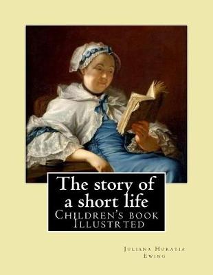 Book cover for The story of a short life. (Children's book ) Illustrted