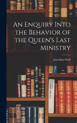 Book cover for An Enquiry Into the Behavior of the Queen's Last Ministry