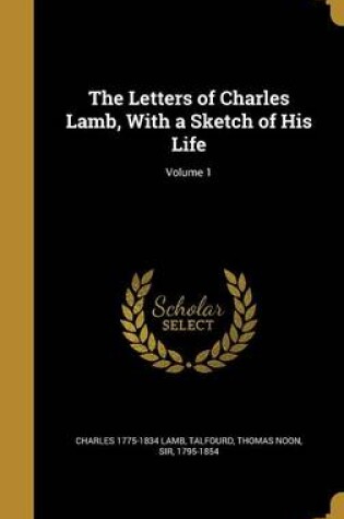 Cover of The Letters of Charles Lamb, with a Sketch of His Life; Volume 1