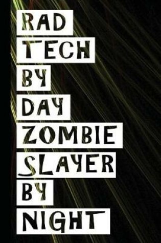 Cover of Rad Tech by Day Zombie Slayer by Night