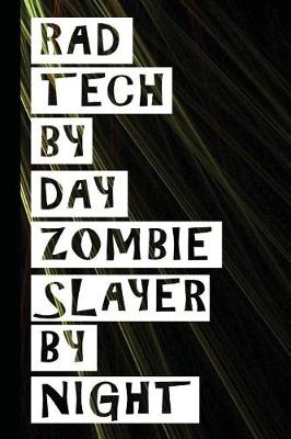 Book cover for Rad Tech by Day Zombie Slayer by Night