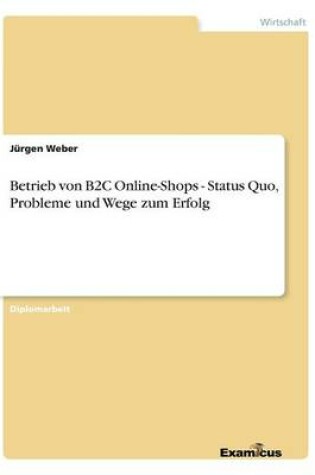 Cover of Betrieb von B2C Online-Shops - Status Quo, Probleme und Wege zum Erfolg