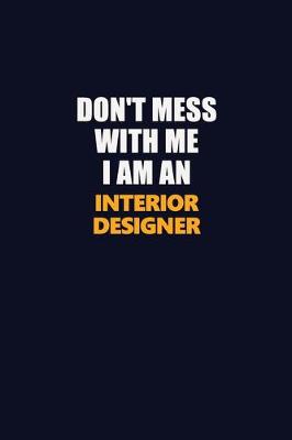 Book cover for Don't Mess With Me Because I Am An Interior Designer