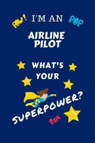 Cover of I'm An Airline Pilot What's Your Superpower?