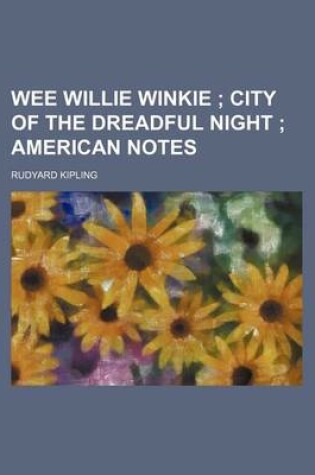 Cover of Wee Willie Winkie; City of the Dreadful Night American Notes