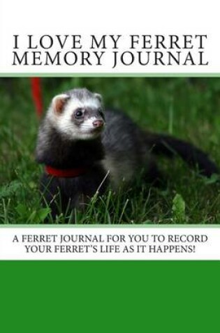 Cover of I Love My Ferret Memory Journal